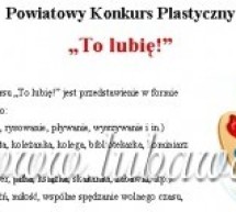 Powiatowy Konkurs Plastyczny „To lubię!” Powiatowy Konkurs Plastyczny „To lubię!”