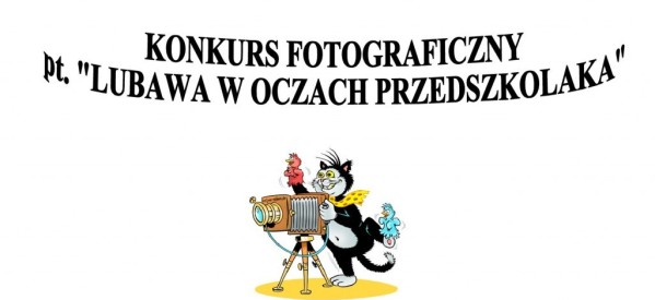 Konkurs fotograficzny pt.: „Lubawa w oczach przedszkolaka” Konkurs fotograficzny pt.: „Lubawa w oczach przedszkolaka”
