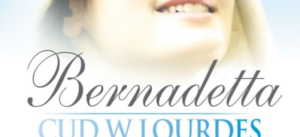 „Bernadetta. Cud w Lourdes” w Kinie Pokój „Bernadetta. Cud w Lourdes” w Kinie Pokój